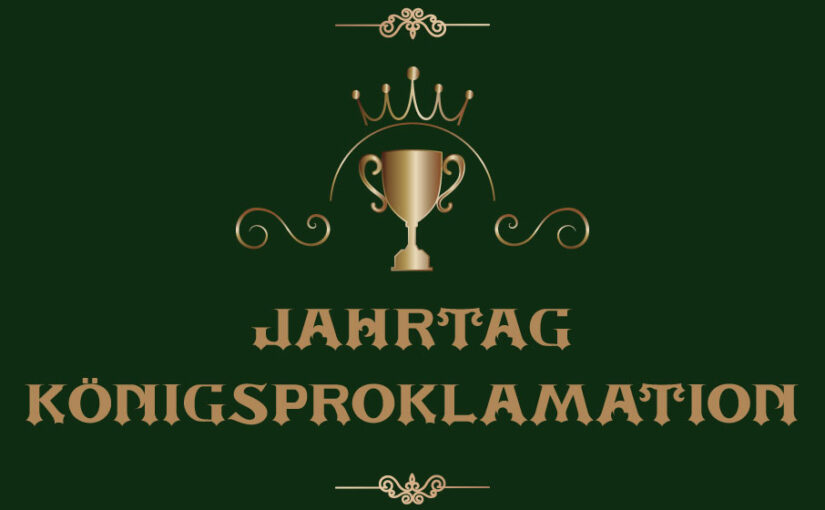 Jahrtag und Königsproklamation